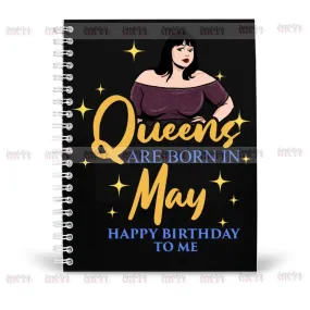 Queens Are Born In May Notebook - Happy Birthday To Me - Birthday Queen